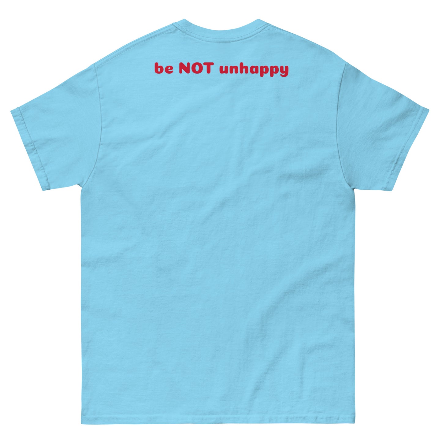 Sky blue t-shirt with red text 'be NOT unhappy' on the back against a white background