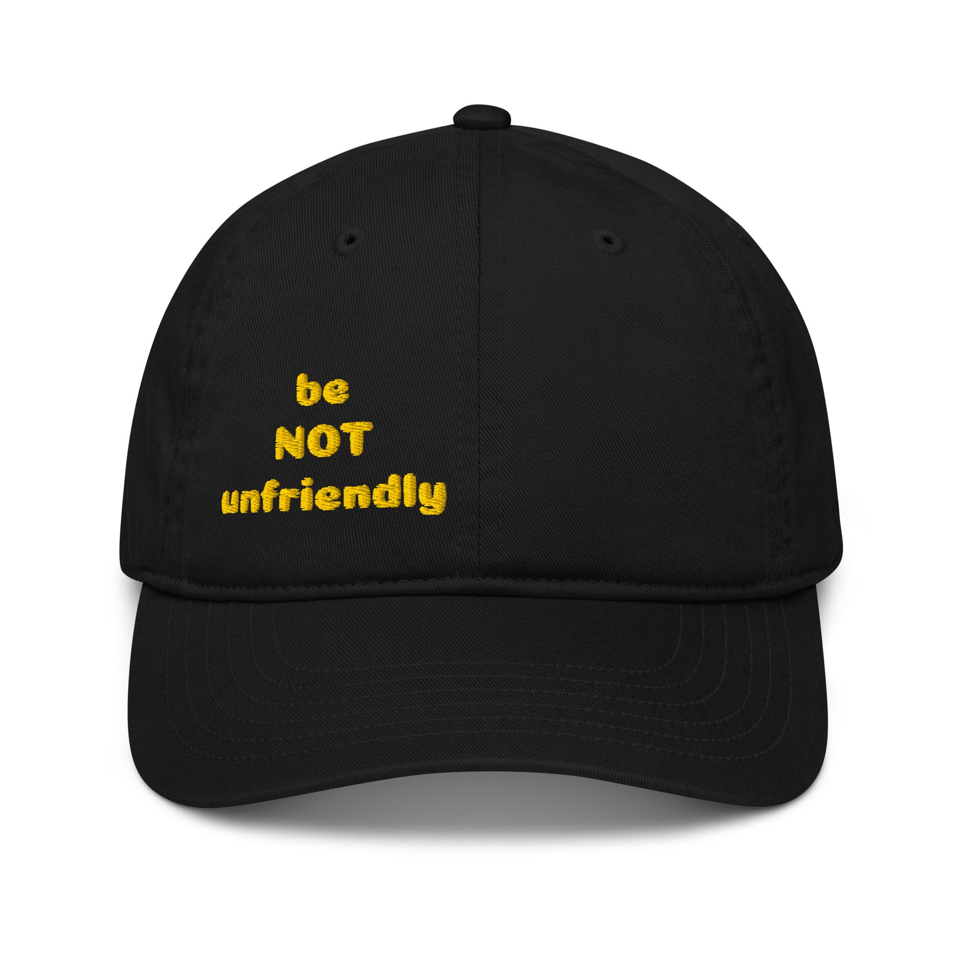 Black cap with yellow text 'be NOT unfriendly' on a white background