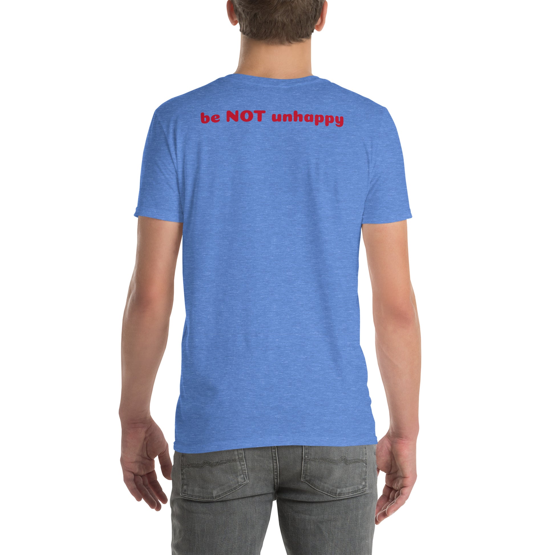 Blue t-shirt with 'be NOT unhappy' text on the back worn by a person