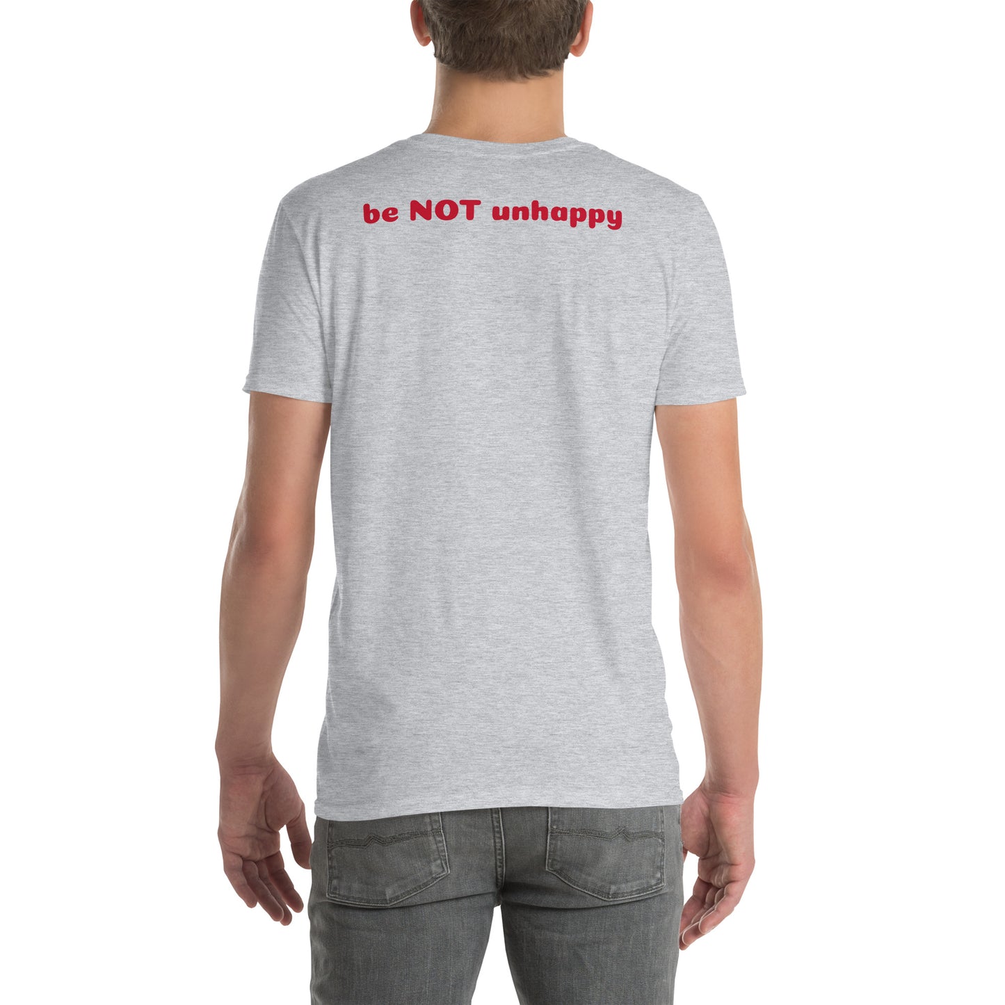 Person wearing a gray t-shirt with 'be NOT unhappy' text on the back, on a white background