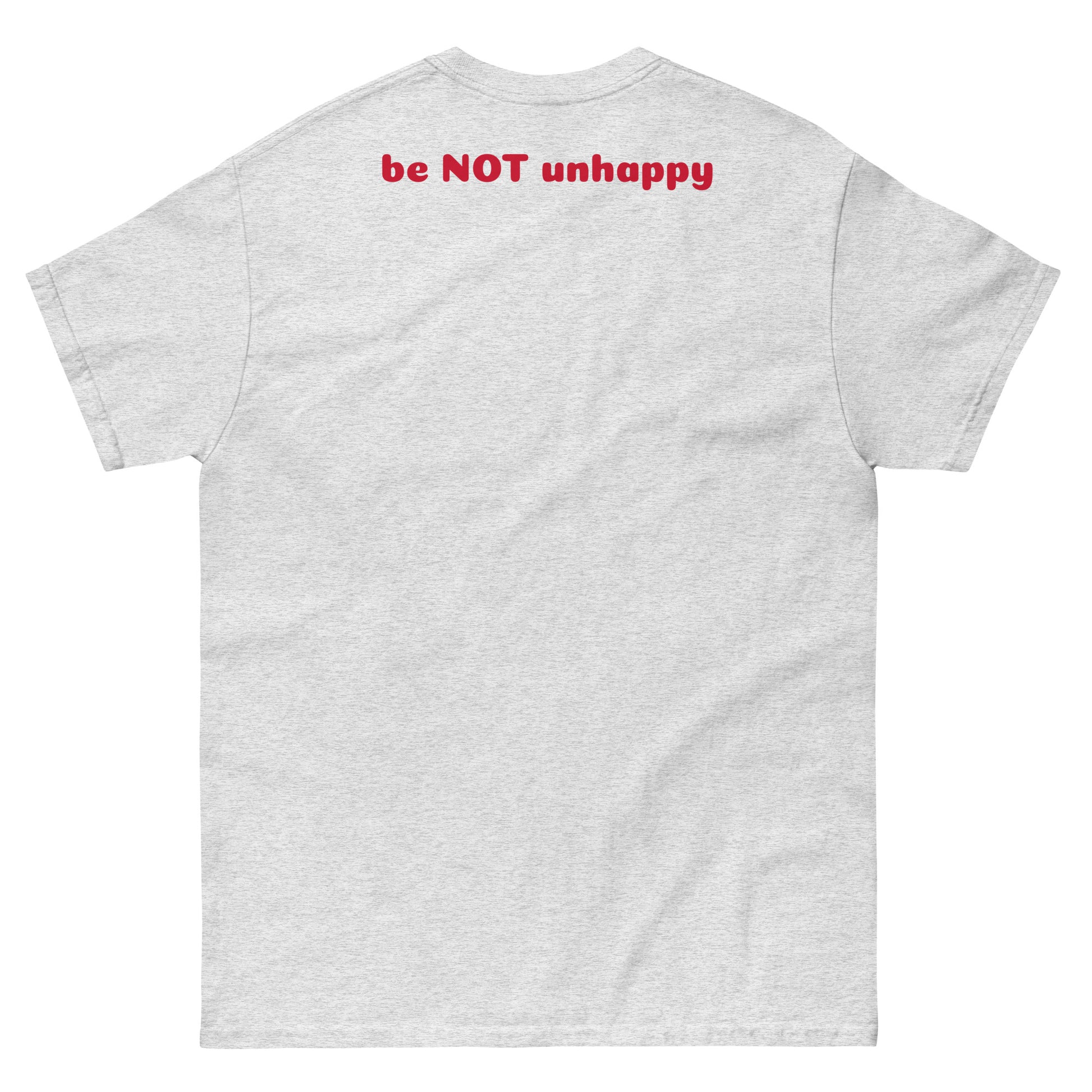 Gray t-shirt with red text 'be NOT unhappy' on a white background