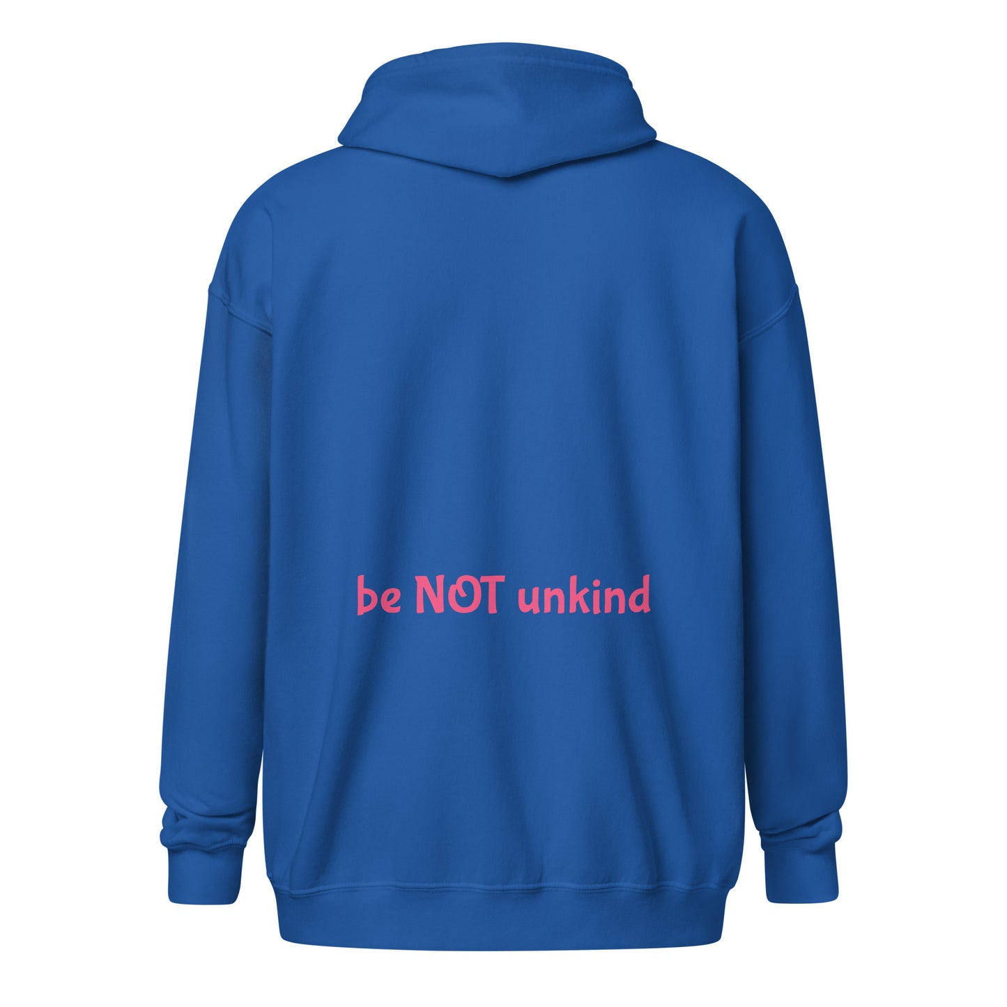 Cobalt blue zip up hoodie with 'be NOT unkind' text on the back against a white background