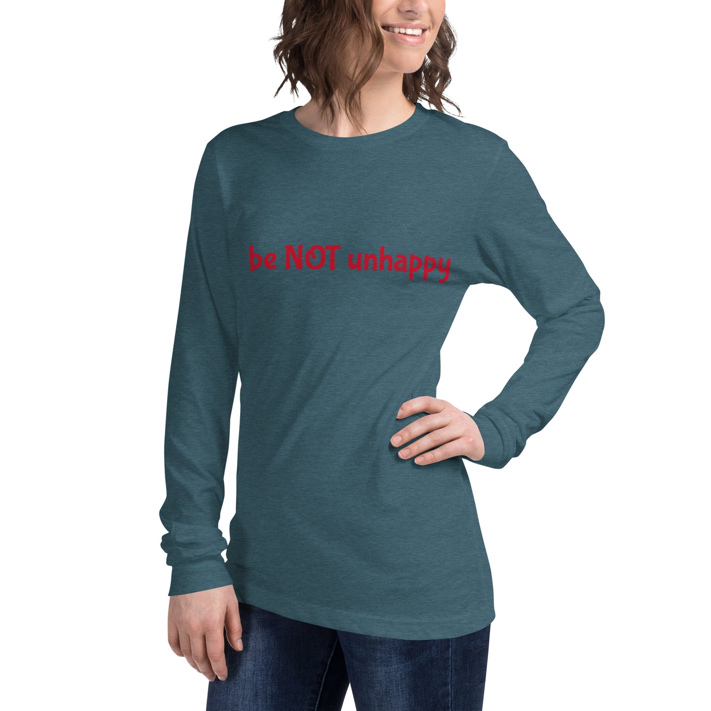 Person wearing a teal long-sleeve shirt with 'be not unhappy' text on a white background