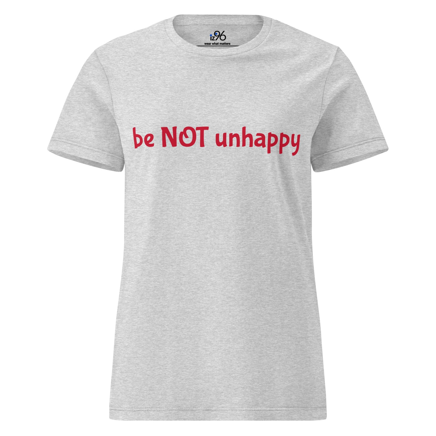 Gray t-shirt with red text 'be NOT unhappy' on a white background