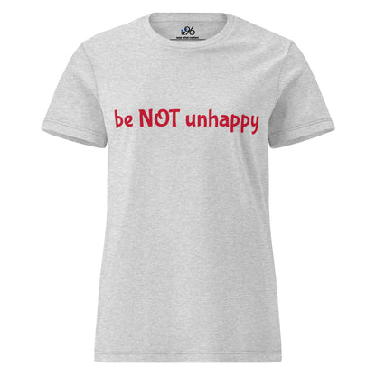 Gray t-shirt with red text 'be NOT unhappy' on a white background