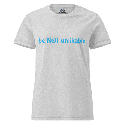 Gray t-shirt with blue text 'be NOT unlikable' on a white background