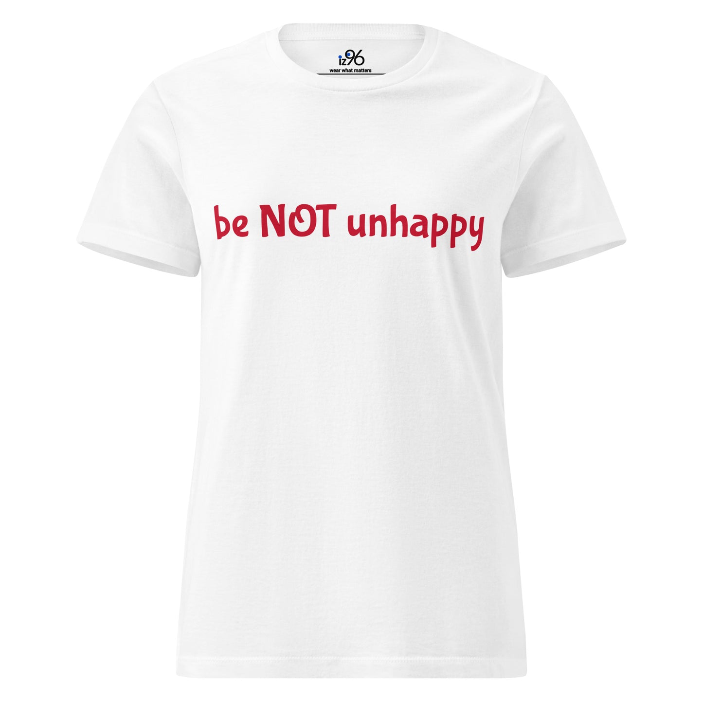 White t-shirt with red text 'be NOT unhappy' on a white background