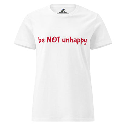 White t-shirt with red text 'be NOT unhappy' on a white background