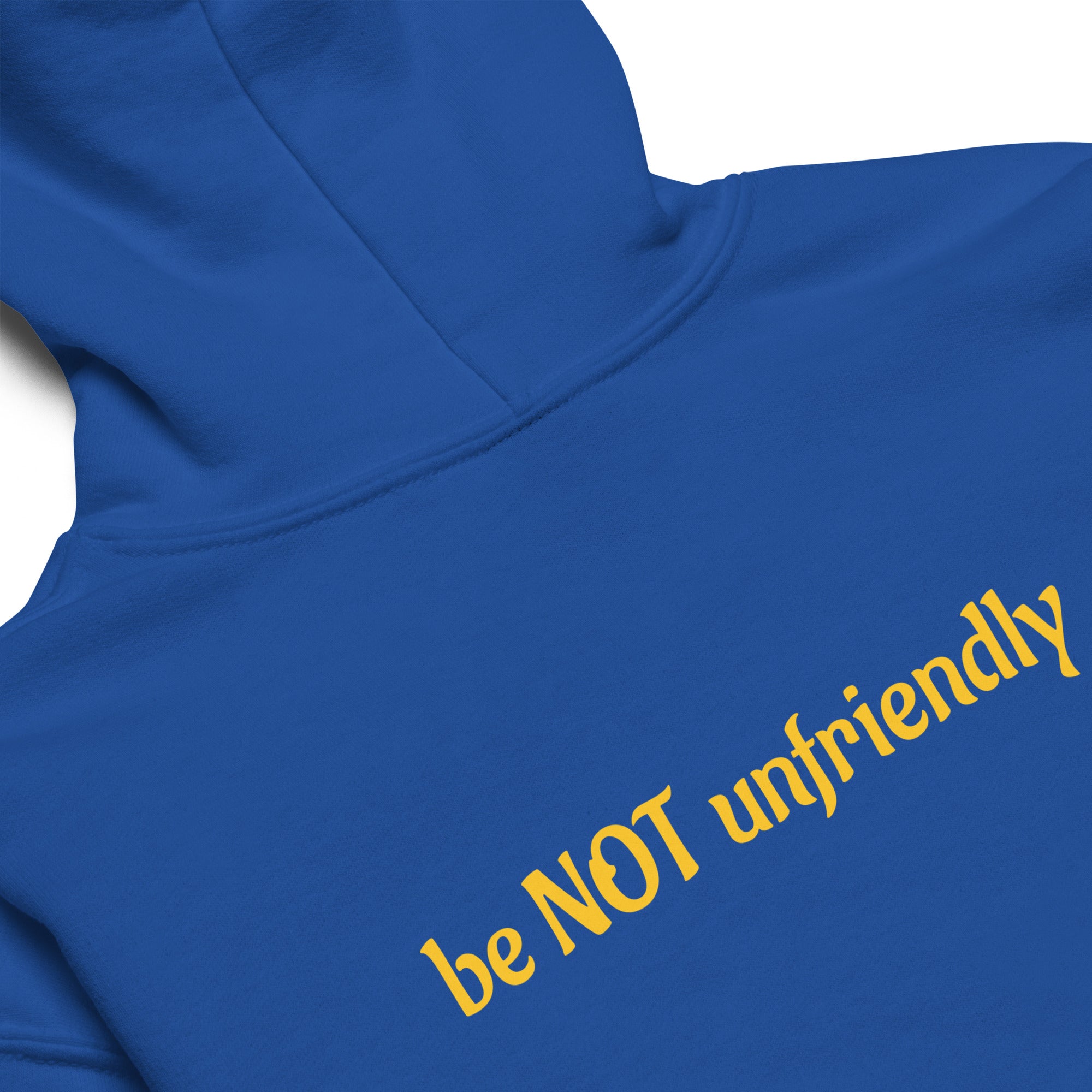 Blue hoodie with yellow text 'be NOT unfriendly' on a white background